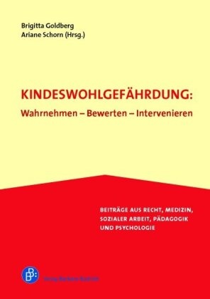 Ingrid Gissel-Palkovich, Bernd Herrmann, Nahrw, Goldber, Brigitt Goldberg, … - Kindeswohlgefährdung: Wahrnehmen - Bewerten - Intervenieren Beiträge aus Recht, Medizin, Sozialer Arbeit, Pädagogik und Psychologie