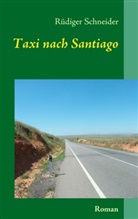 Rüdiger Schneider - Taxi nach Santiago