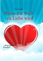 Frau Feder - Wenn die Welt zu Liebe wird