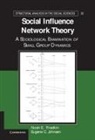 Noah E Friedkin, Noah E. Friedkin, Noah E. (University of California Friedkin, Noah E. Johnsen Friedkin, FRIEDKIN NOAH E JOHNSEN EUGENE, Eugene C. Johnsen... - Social Influence Network Theory