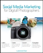 Lawrence Chan, Jack Hollingsworth - Social Media Marketing for Digital Photographers
