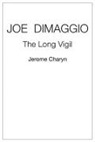 Jerome Charyn - Joe Dimaggio