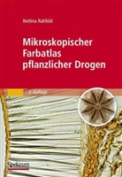 Bettina Rahfeld, Kerstin Madsen, Bettina Rahfeld - Mikroskopischer Farbatlas pflanzlicher Drogen