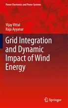 Raja Ayyanar, Vija Vittal, Vijay Vittal - Grid Integration and Dynamic Impact of Wind Energy