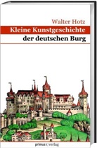 Walter Hotz - Kleine Kunstgeschichte der deutschen Burg