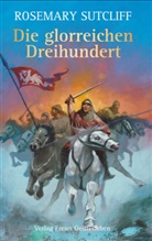 John F. Martin, Rosemary Sutcliff, John F. Martin, Astrid von dem Borne - Die glorreichen Dreihundert