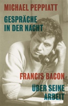 Michael Peppiatt, Kay Haymer - Gespräche in der Nacht- Francis Bacon über seine Arbeit