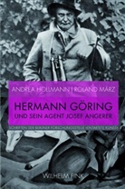 Andre Hollmann, Andrea Hollmann, Rolan März, Roland März, Roland Mörz, Klau Krüger... - Hermann Göring und sein Agent Josef Angerer