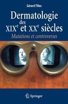 Gérard Tilles, Gerard Tilles, Gérard Tilles, Gérard (1950-....) Tilles, TILLES GERARD, TILLES Gérard - Dermatologie des XIXe et XXe siècles : mutations et controverses