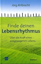 Jörg Ahlbrecht - Finde deinen Lebensrhythmus