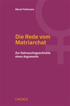 Meret Fehlmann - Die Rede vom Matriarchat