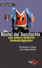 Ludwig Elm - Der Mantel der Geschichte und andere deutsche Denkwürdigkeiten