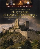 Gerald Axelrod, Gerald Axelrod - Die Geheimnisse der Blutgräfin Elisabeth Báthory - Ihr Leben mit Fotografien aus der Slowakai, Österreich und Ungarn - MYTHEN & LEGENDEN