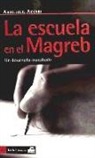 Abdeljalil Akkari - La escuela en el Magreb : un desarrollo inacabado
