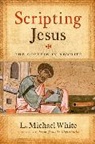 L Michael White, L. Michael White - Scripting Jesus