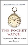 Christopher Barrow, Christopher S Barrow, Christopher S. Barrow - Pocketwatch: Restoration, Maintenance and Repair