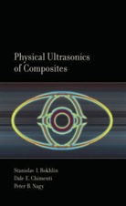 Dale Chimenti, Chimenti Dale, Peter Nagy, Nagy Peter, S. I. (Stanislav I. ). Rokhlin, Stanislav Rokhlin... - Physical Ultrasonics of Composites