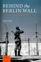 Patrick Major, Patrick (Professor of Modern History Major - Behind the Berlin Wall