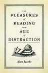 Alan Jacobs, Alan (Distinguished of the Humanities Jacobs, Alan (Distinguished Professor of the Humanities Jacobs - The Pleasure of Reading in an Age of Distraction