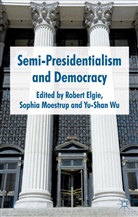 Robert Moestrup Elgie, ELGIE ROBERT MOESTRUP SOPHIA WU, Sophia Moestrup, R Elgie, R. Elgie, Robert Elgie... - Semi-Presidentialism and Democracy