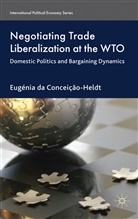 Eugnia Da Conceiao-Heldt, Eugenia da Conceicao-Heldt, E. da Conceição-Heldt, DA CONCEICAO HELDT EUGENIA, Eugenia Da Conceicao-Heldt, Eugnia Da Conceicao-Heldt... - Negotiating Trade Liberalization At the Wto