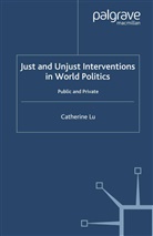 Lu, C Lu, C. Lu, Catherine Lu - Just and Unjust Interventions in World Politics