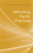 D Morgan, D. Morgan, David H. J. Morgan, David H.j. Morgan, MORGAN DAVID H J - Rethinking Family Practices