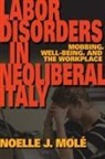 Noelle J. Mol?, Noelle J. Mola(c), Noelle J Mole, Noelle J. Mole, Noelle J Molé, Noelle J. Molé... - Labor Disorders in Neoliberal Italy