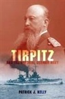 Patrick Kelly, Patrick J Kelly, Patrick J. Kelly, Kelly Patrick J - Tirpitz and the Imperial German Navy