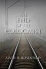 Alvin Rosenfeld, Alvin H Rosenfeld, Alvin H. Rosenfeld, Rosenfeld Alvin H - End of the Holocaust