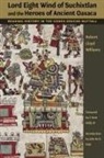 Robert Lloyd Williams - Lord Eight Wind of Suchixtlan and the Heroes of Ancient Oaxaca