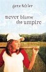 Gene Fehler - Never Blame the Umpire