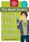 Jason Marshall - Math Dude's Quick and Dirty Guide to Algebra