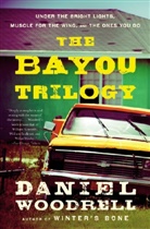 Daniel Woodrell - The Bayou Trilogy