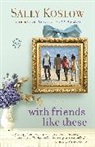 Sally Koslow - With Friends Like These