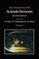 J. J. Katz, Joseph J Katz, Joseph J. Katz, L R Morss, L. R. Morss, Lester R. Morss... - The Chemistry of the Actinide Elements
