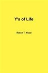 Robert T. Wood - Y's of Life