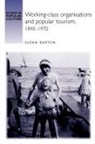 Susan Barton - Working-Class Organisations and Popular Tourism, 18401970