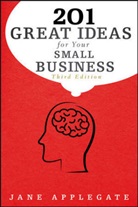Jane Applegate - 201 Great Ideas for Your Small Business