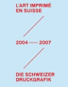Stéphanie Guex, Stéphanie Guex, Laurence Schmidlin - L'art imprimé en Suisse: 2004-2007 (F/D)