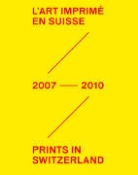Stéphanie Guex, Stéphanie Guex, Laurence Schmidlin - L'art imprimé en Suisse: 2007-2010 (F/E)