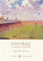 Matthew Taylor - Football: A Short History