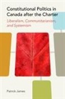 Patrick James - Constitutional Politics in Canada After the Charter
