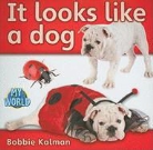 Bobbie Kalman - It Looks Like a Dog