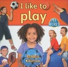 Bobbie Kalman - I Like to Play