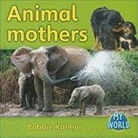 Bobbie Kalman - Animal Mothers