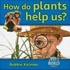 Bobbie Kalman - How Do Plants Help Us?