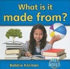 Bobbie Kalman - What Is It Made From?