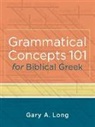 Gary A Long, Gary A. Long - Grammatical Concepts 101 for Biblical Greek