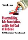 Terry L. Leap - Phantom Billing, Fake Prescriptions, and the High Cost of Medicine